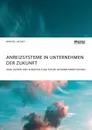 Anreizsysteme in Unternehmen der Zukunft. Sinn, Nutzen und Ausgestaltung fur die Mitarbeitermotivation - Manuel Jacoby