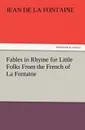 Fables in Rhyme for Little Folks from the French of La Fontaine - Jean de La Fontaine
