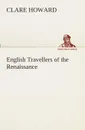 English Travellers of the Renaissance - Clare Howard