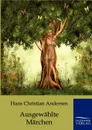 Ausgewahlte Marchen - Hans Christian Andersen