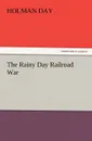 The Rainy Day Railroad War - Holman Day