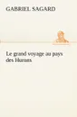 Le grand voyage au pays des Hurons - Gabriel Sagard