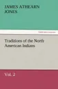 Traditions of the North American Indians, Vol. 2 - James Athearn Jones