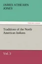 Traditions of the North American Indians, Vol. 3 - James Athearn Jones