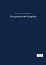 Die griechische Tragodie - Ulrich von Wilamowitz-Moellendorff