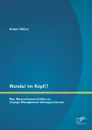 Wandel im Kopf.. Was Neurowissenschaften zu Change Management beitragen konnen - Robert Möller