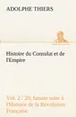 Histoire du Consulat et de l.Empire, (Vol. 2 / 20) faisant suite a l.Histoire de la Revolution Francaise - Adolphe Thiers