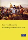 Der Feldzug Von 1815 in Frankreich - Carl Von Clausewitz