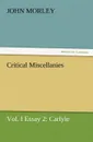 Critical Miscellanies, Vol. I Essay 2. Carlyle - John Morley