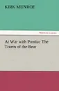At War with Pontiac the Totem of the Bear - Kirk Munroe