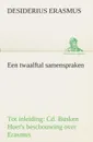 Een twaalftal samenspraken Tot inleiding. Cd. Busken Huet.s beschouwing over Erasmus - Desiderius Erasmus