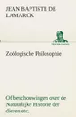 Zoologische Philosophie Of beschouwingen over de Natuurlijke Historie der dieren etc. - Jean Baptiste Pierre Antoine De Lamarck