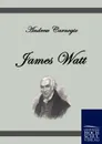 James Watt - Andrew Carnegie