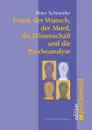 Freud, der Wunsch, der Mord, die Wissenschaft und die Psychoanalyse - Peter Schneider