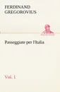 Passeggiate per l.Italia, vol. 1 - Ferdinand Gregorovius