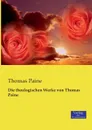 Die theologischen Werke von Thomas Paine - Thomas Paine