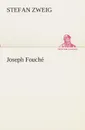 Joseph Fouche - Stefan Zweig