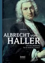 Albrecht von Haller und seine Bedeutung fur die deutsche Literatur - Adolf Frey