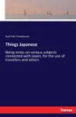 Things Japanese - Basil Hall Chamberlain
