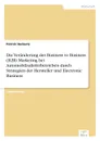 Die Veranderung des Business to Business (B2B) Marketing bei Automobilzulieferbetrieben durch Strategien der Hersteller und Electronic Business - Patrick Herberts