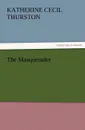 The Masquerader - Katherine Cecil Thurston