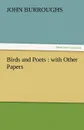Birds and Poets. With Other Papers - John Burroughs