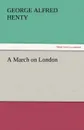 A March on London - George Alfred Henty