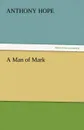 A Man of Mark - Anthony Hope