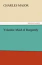 Yolanda. Maid of Burgundy - Charles Major