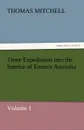 Three Expeditions Into the Interior of Eastern Australia - Thomas Mitchell