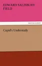 Cupid.s Understudy - Edward Salisbury Field