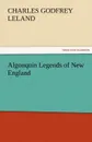 Algonquin Legends of New England - Charles Godfrey Leland