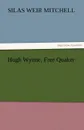 Hugh Wynne, Free Quaker - Silas Weir Mitchell, S. Weir (Silas Weir) Mitchell