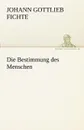Die Bestimmung Des Menschen - Johann Gottlieb Fichte
