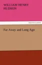 Far Away and Long Ago - W. H. Hudson