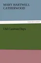 Old Caravan Days - Catherwood Mary Hartwell