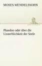 Phaedon Oder Uber Die Unsterblichkeit Der Seele - Moses Mendelssohn