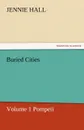 Buried Cities, Volume 1 Pompeii - Jennie Hall