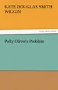 Polly Oliver.s Problem - Kate Douglas Smith Wiggin