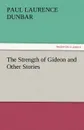 The Strength of Gideon and Other Stories - Paul Laurence Dunbar