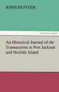 An Historical Journal of the Transactions at Port Jackson and Norfolk Island - John Hunter