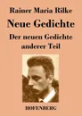 Neue Gedichte / Der neuen Gedichte anderer Teil - Rainer Maria Rilke