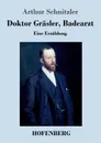 Doktor Grasler, Badearzt - Arthur Schnitzler