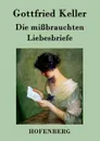 Die missbrauchten Liebesbriefe - Gottfried Keller