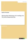 Relationship Marketing als Grundlage des Dienstleistungsmarketing - Bastian Tinnacher