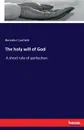 The holy will of God - Benedict Canfield