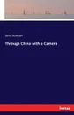 Through China with a Camera - John Thomson