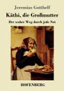 Kathi, die Grossmutter - Jeremias Gotthelf