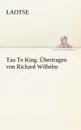 Tao Te King. Ubertragen Von Richard Wilhelm - Laotse