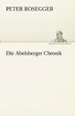 Die Abelsberger Chronik - Peter Rosegger